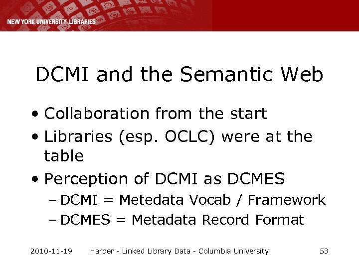 DCMI and the Semantic Web • Collaboration from the start • Libraries (esp. OCLC)