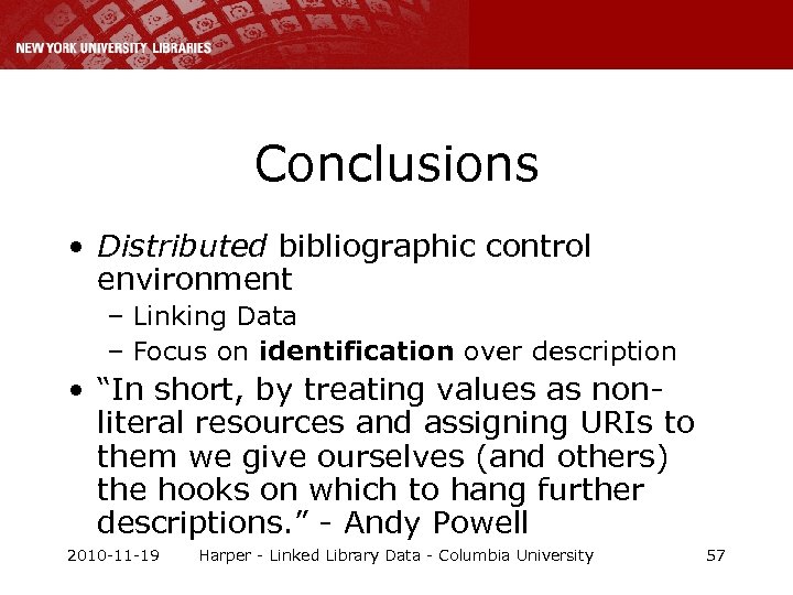 Conclusions • Distributed bibliographic control environment – Linking Data – Focus on identification over