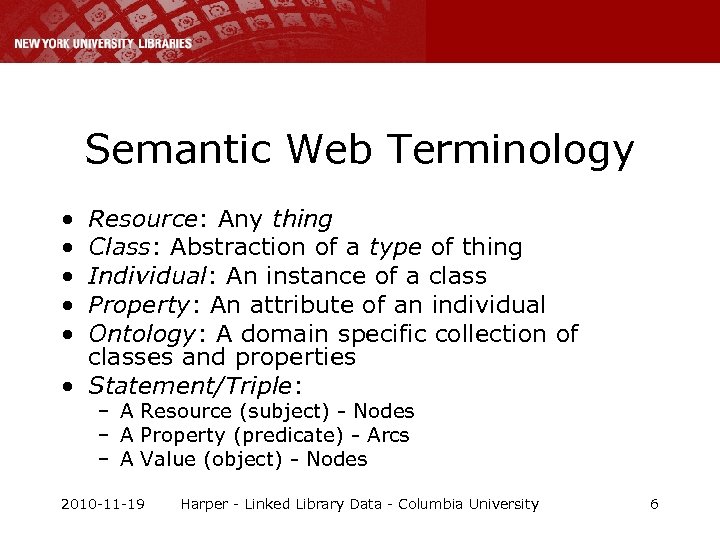 Semantic Web Terminology • • • Resource: Any thing Class: Abstraction of a type