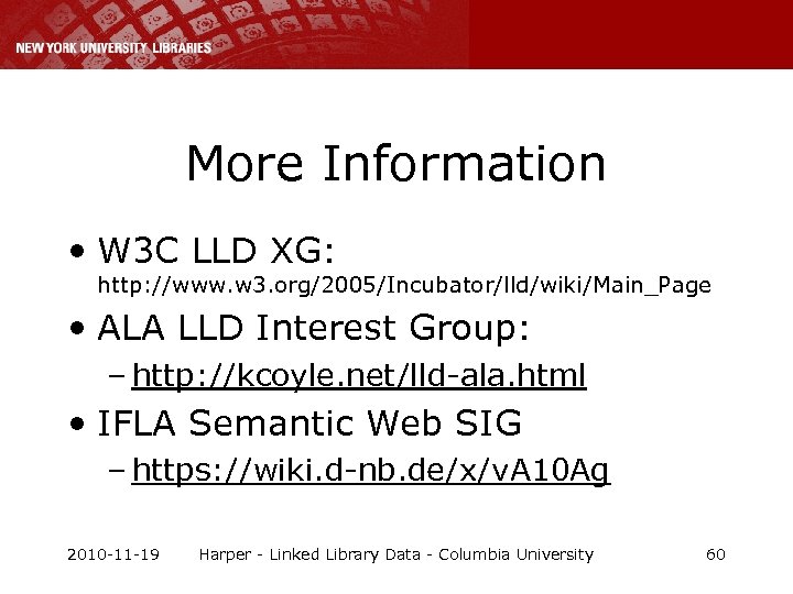 More Information • W 3 C LLD XG: http: //www. w 3. org/2005/Incubator/lld/wiki/Main_Page •