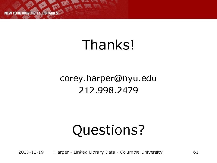 Thanks! corey. harper@nyu. edu 212. 998. 2479 Questions? 2010 -11 -19 Harper - Linked