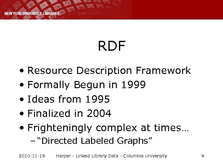 RDF • Resource Description Framework • Formally Begun in 1999 • Ideas from 1995