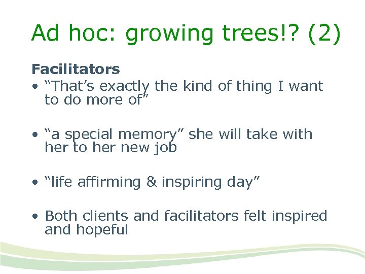 Ad hoc: growing trees!? (2) Facilitators • “That’s exactly the kind of thing I