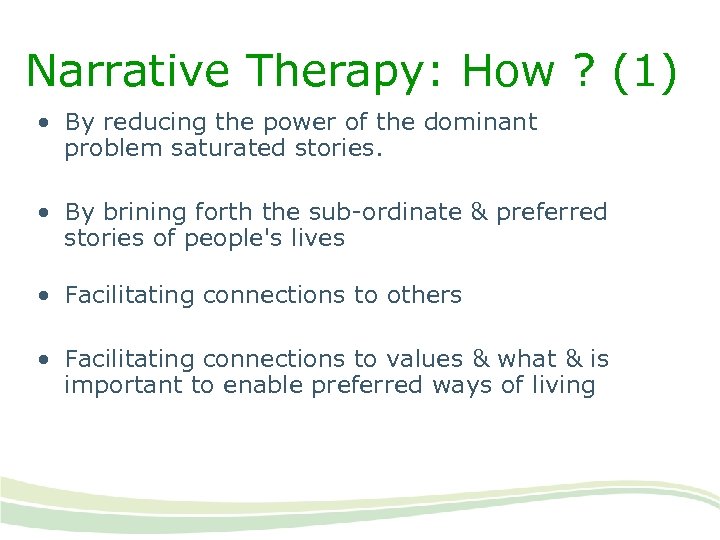 Narrative Therapy: How ? (1) • By reducing the power of the dominant problem