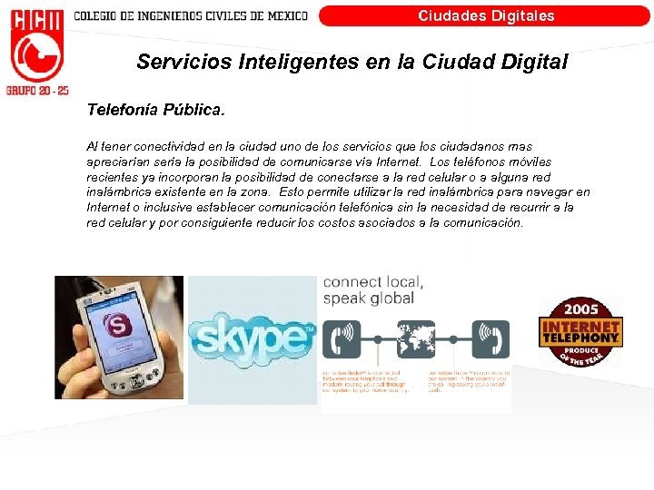 Ciudades Digitales Servicios Inteligentes en la Ciudad Digital Telefonía Pública. Al tener conectividad en