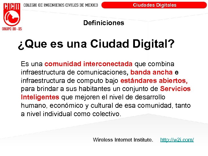 Ciudades Digitales Definiciones ¿Que es una Ciudad Digital? Es una comunidad interconectada que combina