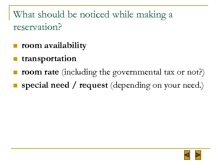 What should be noticed while making a reservation? n n room availability transportation room