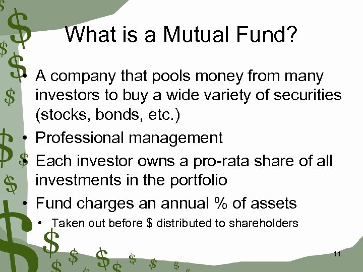 What is a Mutual Fund? • A company that pools money from many investors