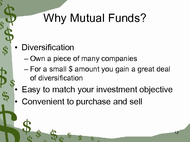 Why Mutual Funds? • Diversification – Own a piece of many companies – For