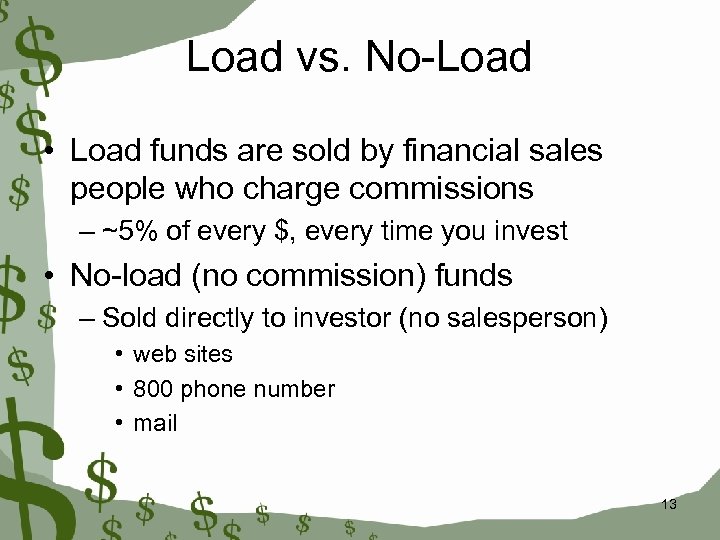 Load vs. No-Load • Load funds are sold by financial sales people who charge