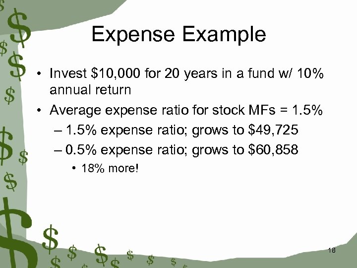 Expense Example • Invest $10, 000 for 20 years in a fund w/ 10%