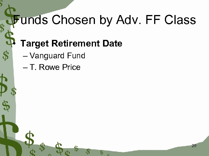 Funds Chosen by Adv. FF Class • Target Retirement Date – Vanguard Fund –