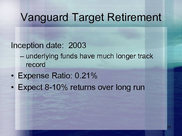 Vanguard Target Retirement Inception date: 2003 – underlying funds have much longer track record