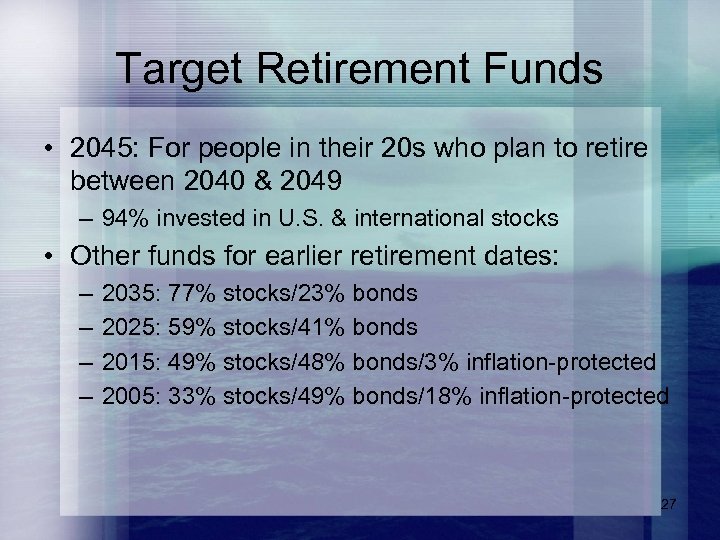 Target Retirement Funds • 2045: For people in their 20 s who plan to