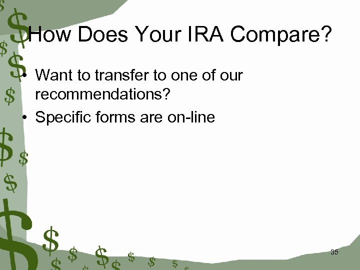 How Does Your IRA Compare? • Want to transfer to one of our recommendations?