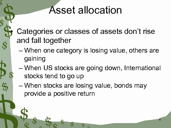 Asset allocation • Categories or classes of assets don’t rise and fall together –