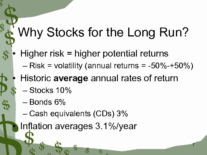 Why Stocks for the Long Run? • Higher risk = higher potential returns –