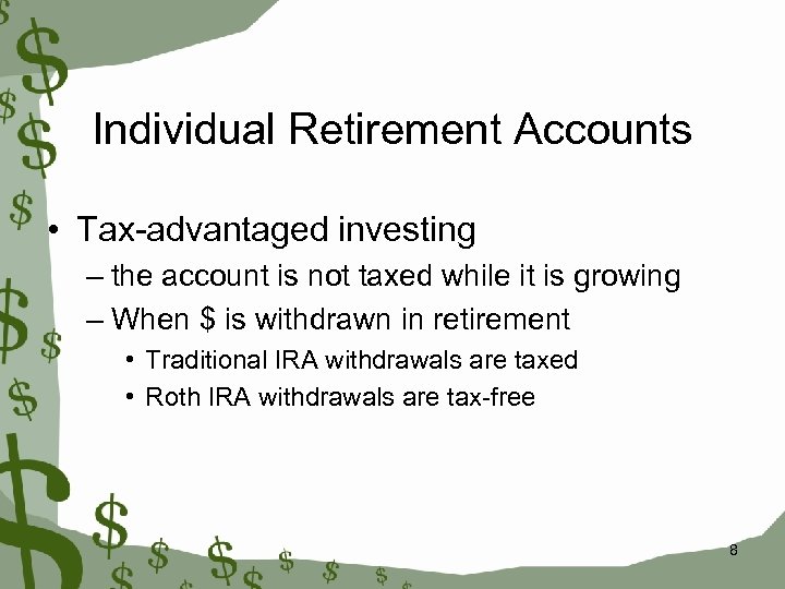 Individual Retirement Accounts • Tax-advantaged investing – the account is not taxed while it