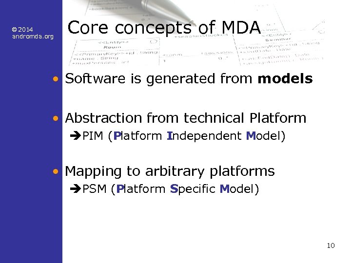 © 2014 andromda. org Core concepts of MDA • Software is generated from models