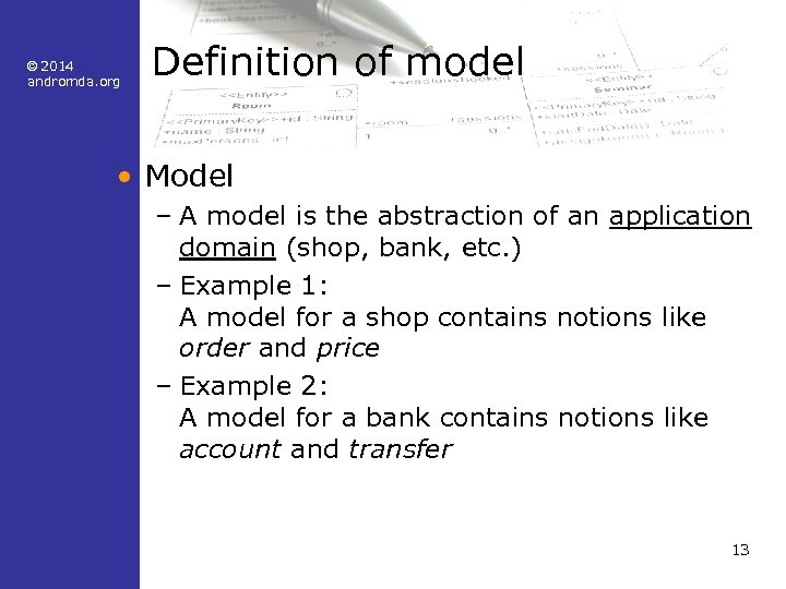 © 2014 andromda. org Definition of model • Model – A model is the
