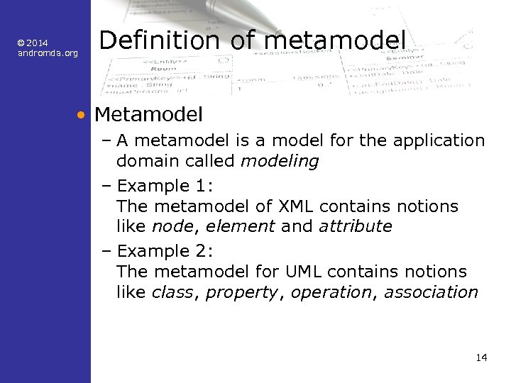 © 2014 andromda. org Definition of metamodel • Metamodel – A metamodel is a