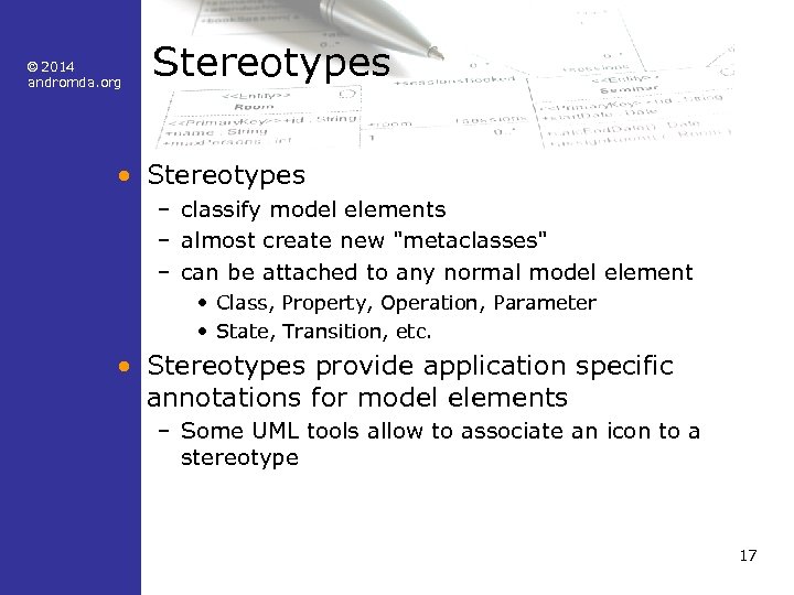 © 2014 andromda. org Stereotypes • Stereotypes – classify model elements – almost create