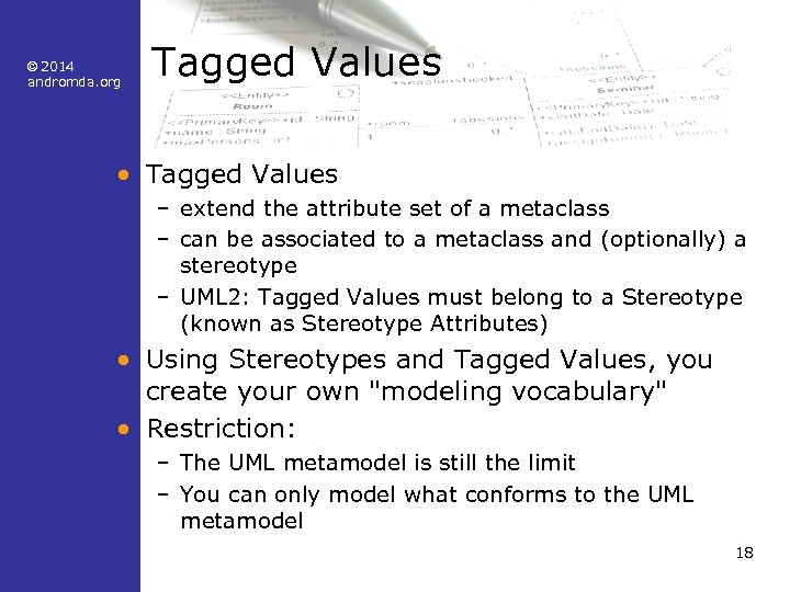 © 2014 andromda. org Tagged Values • Tagged Values – extend the attribute set