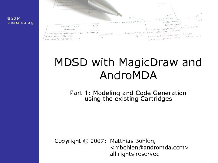 © 2014 andromda. org MDSD with Magic. Draw and Andro. MDA Part 1: Modeling