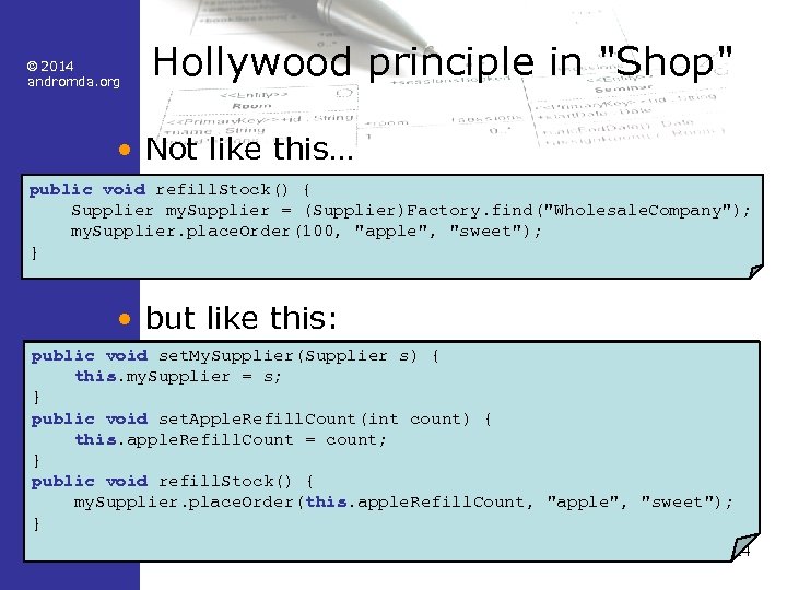 © 2014 andromda. org Hollywood principle in "Shop" • Not like this… public void