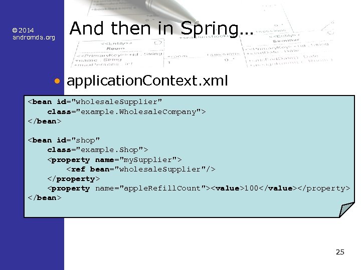 © 2014 andromda. org And then in Spring… • application. Context. xml <bean id="wholesale.