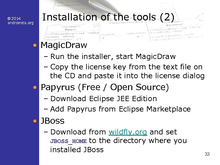 © 2014 andromda. org Installation of the tools (2) • Magic. Draw – Run