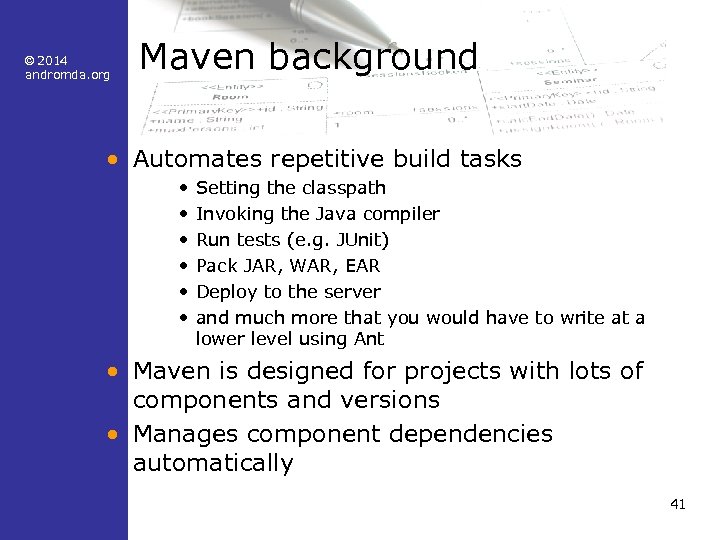 © 2014 andromda. org Maven background • Automates repetitive build tasks • • •
