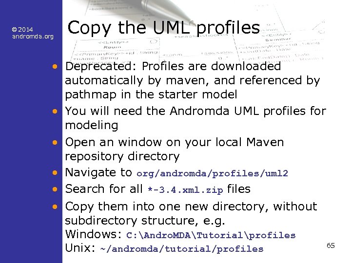 © 2014 andromda. org Copy the UML profiles • Deprecated: Profiles are downloaded automatically