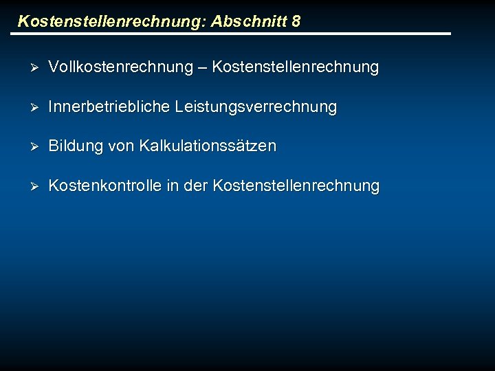 Kostenstellenrechnung: Abschnitt 8 Ø Vollkostenrechnung – Kostenstellenrechnung Ø Innerbetriebliche Leistungsverrechnung Ø Bildung von Kalkulationssätzen