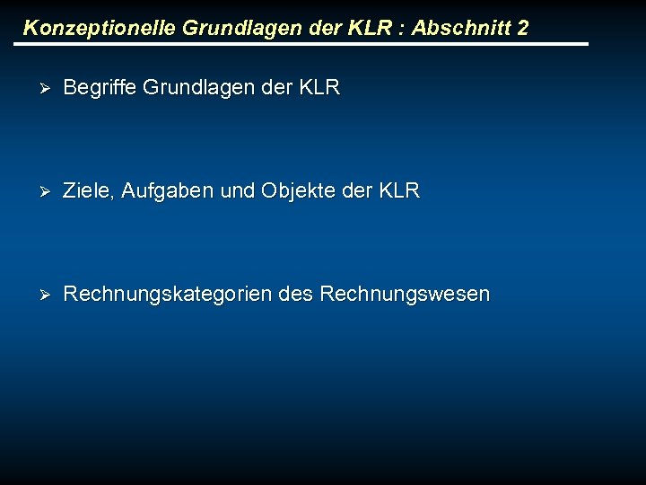 Konzeptionelle Grundlagen der KLR : Abschnitt 2 Ø Begriffe Grundlagen der KLR Ø Ziele,