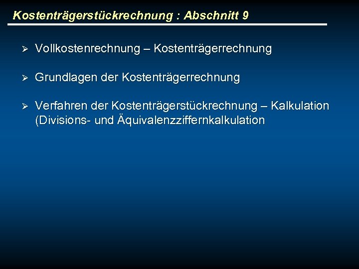 Kostenträgerstückrechnung : Abschnitt 9 Ø Vollkostenrechnung – Kostenträgerrechnung Ø Grundlagen der Kostenträgerrechnung Ø Verfahren