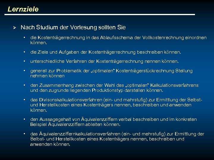 Lernziele Ø Nach Studium der Vorlesung sollten Sie • die Kostenträgerrechnung in das Ablaufsschema