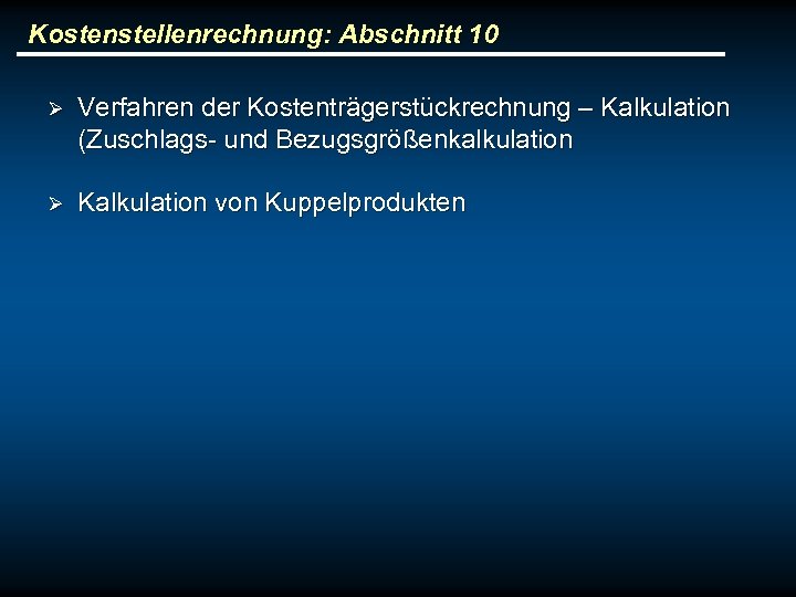 Kostenstellenrechnung: Abschnitt 10 Ø Verfahren der Kostenträgerstückrechnung – Kalkulation (Zuschlags- und Bezugsgrößenkalkulation Ø Kalkulation