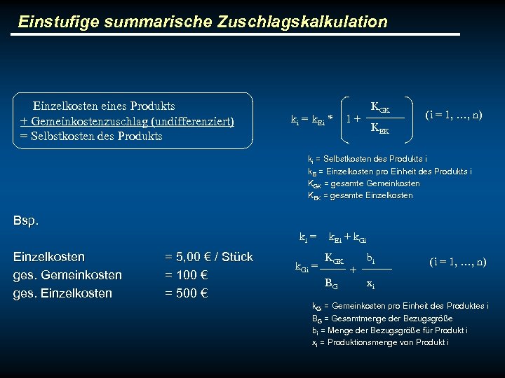 Einstufige summarische Zuschlagskalkulation Einzelkosten eines Produkts + Gemeinkostenzuschlag (undifferenziert) = Selbstkosten des Produkts ki