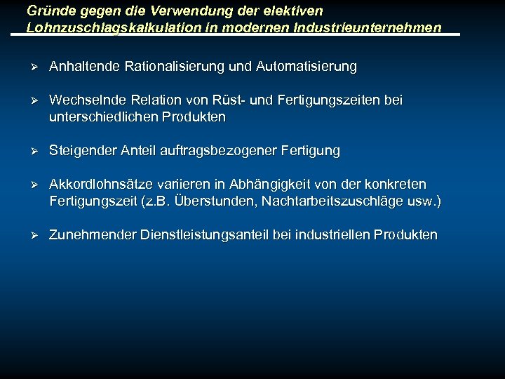 Gründe gegen die Verwendung der elektiven Lohnzuschlagskalkulation in modernen Industrieunternehmen Ø Anhaltende Rationalisierung und