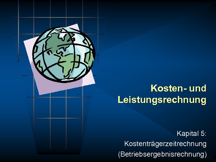 Kosten- und Leistungsrechnung Kapital 5: Kostenträgerzeitrechnung (Betriebsergebnisrechnung) 