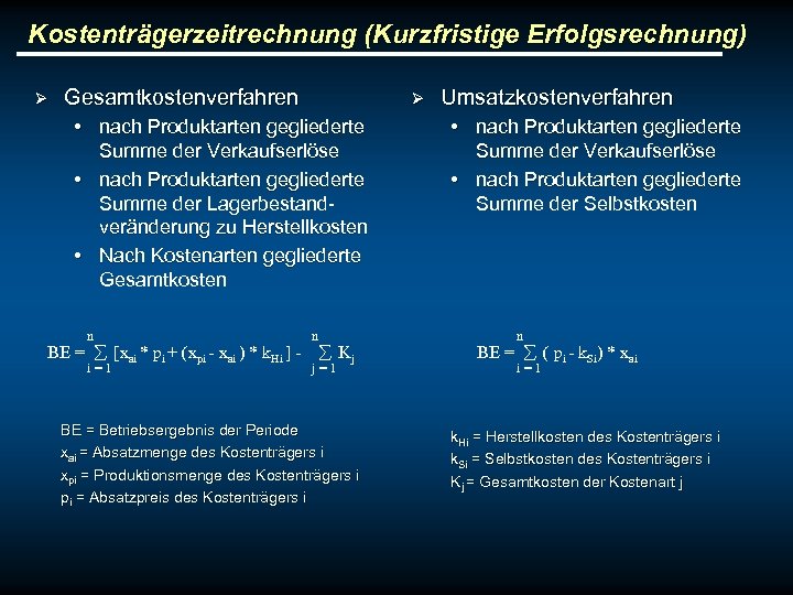 Kostenträgerzeitrechnung (Kurzfristige Erfolgsrechnung) Ø Gesamtkostenverfahren Ø • nach Produktarten gegliederte Summe der Verkaufserlöse •