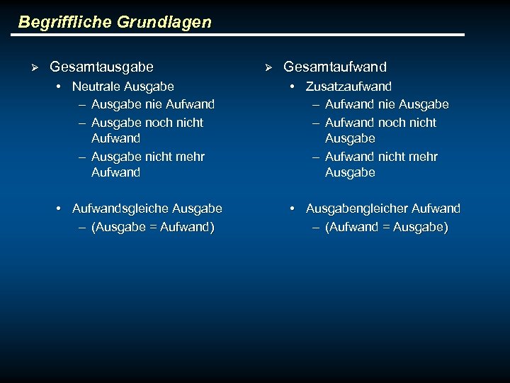 Begriffliche Grundlagen Ø Gesamtausgabe Ø Gesamtaufwand • Neutrale Ausgabe – Ausgabe nie Aufwand –