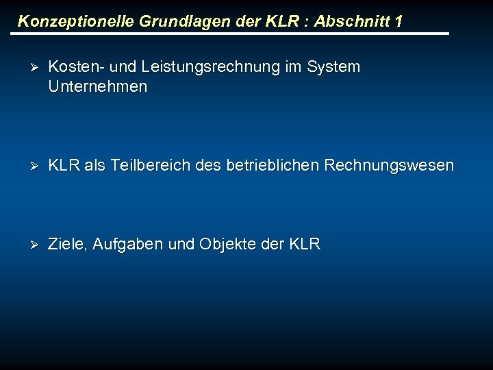 Konzeptionelle Grundlagen der KLR : Abschnitt 1 Ø Kosten- und Leistungsrechnung im System Unternehmen