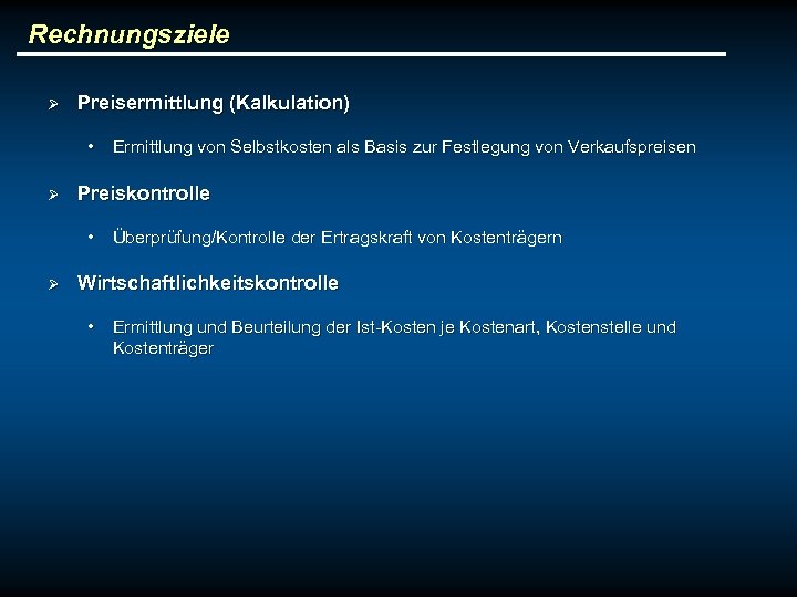 Rechnungsziele Ø Preisermittlung (Kalkulation) • Ermittlung von Selbstkosten als Basis zur Festlegung von Verkaufspreisen