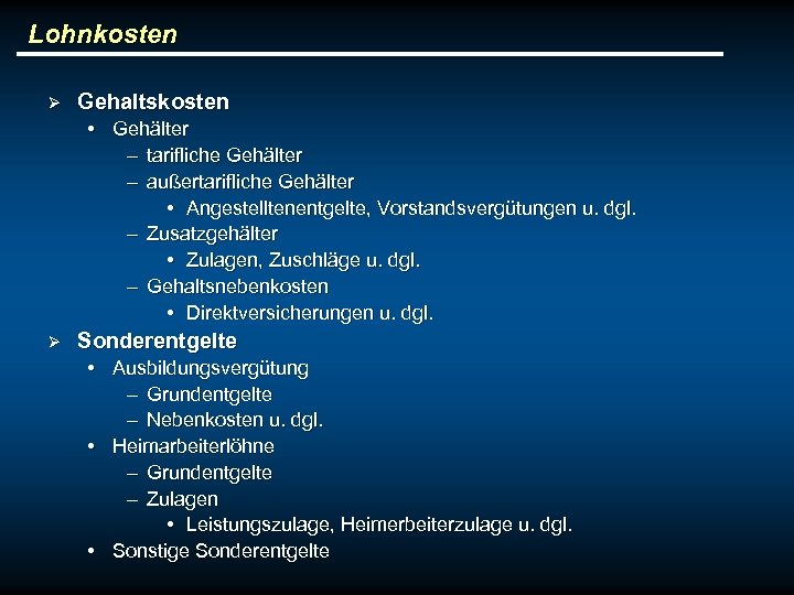 Lohnkosten Ø Gehaltskosten • Gehälter – tarifliche Gehälter – außertarifliche Gehälter • Angestelltenentgelte, Vorstandsvergütungen