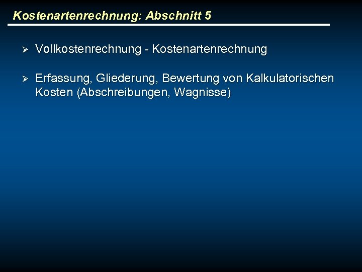 Kostenartenrechnung: Abschnitt 5 Ø Vollkostenrechnung - Kostenartenrechnung Ø Erfassung, Gliederung, Bewertung von Kalkulatorischen Kosten