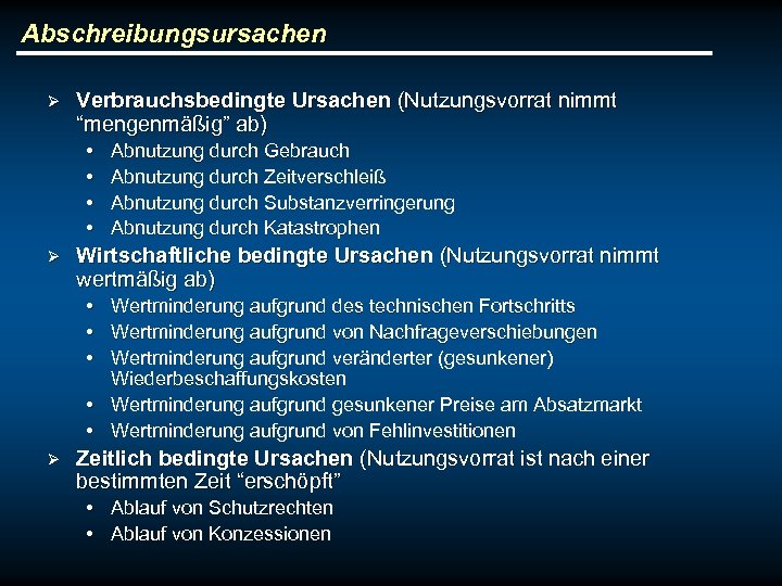 Abschreibungsursachen Ø Verbrauchsbedingte Ursachen (Nutzungsvorrat nimmt “mengenmäßig” ab) • • Ø Abnutzung durch Gebrauch