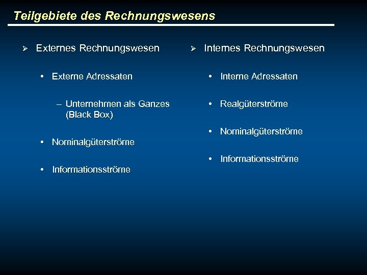 Teilgebiete des Rechnungswesens Ø Externes Rechnungswesen • Externe Adressaten – Unternehmen als Ganzes (Black