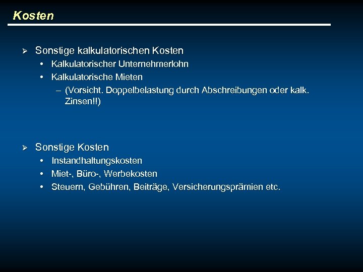 Kosten Ø Sonstige kalkulatorischen Kosten • Kalkulatorischer Unternehmerlohn • Kalkulatorische Mieten – (Vorsicht. Doppelbelastung